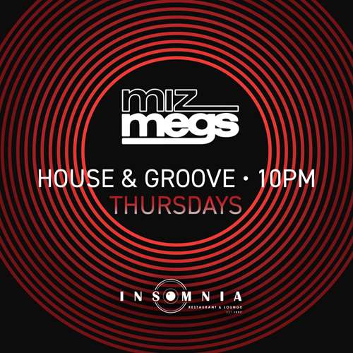 House and groove Thursdays with Miz Megs at Insomnia Restaurant and Lounge.